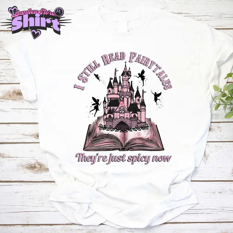 I Still Read Fairytales Spicy Book Shirt, Fantasy Book Lover, Dark Romance, Bookish Gift For Her, Book Lover Gift, Smut Shirt, Book Shirt