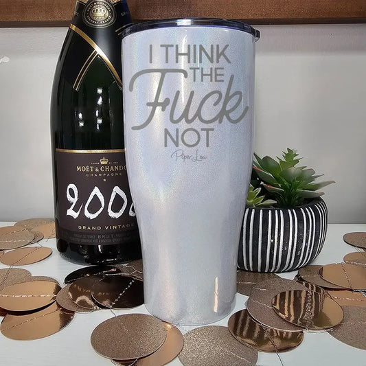 I Think The F* Not Laser Etched Tumbler
