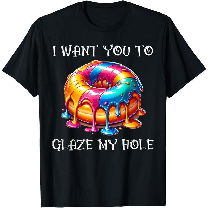 I Want You to Glaze My Hole T-Shirt made in usa