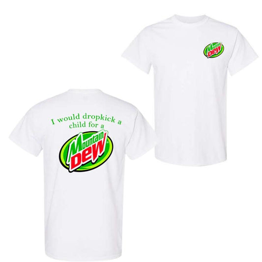 I Would Dropkick A Child For A Mountain Dew 2 Sided T-Shirt, For Men And Women, Trendy Shirt