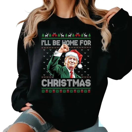 I'll Be Home For Christmas Funny Trump 2024 Ugly Christmas Sweatshirt
