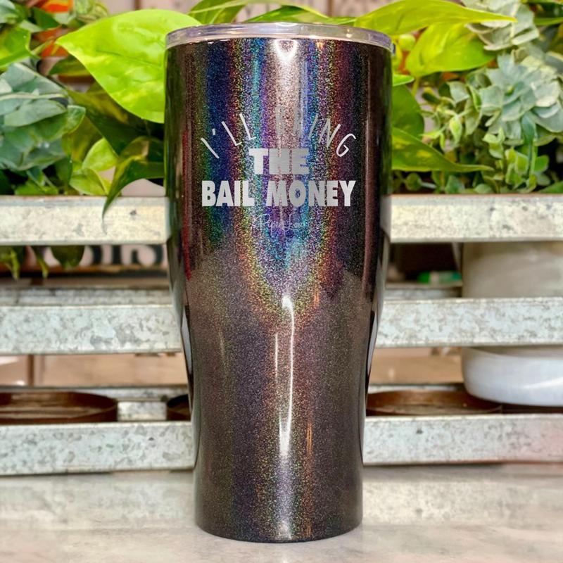 I'll Bring The Bail Money Tumbler