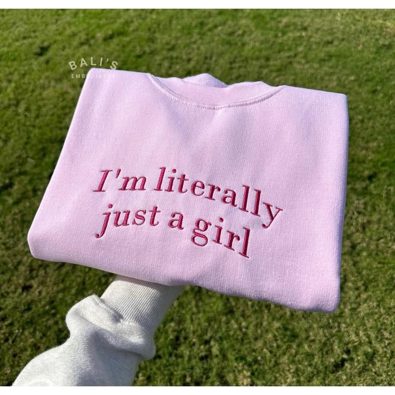I'm Literally Just A Girl Embroidered Sweatshirt, Funny Gifts, Girly Shirt, Girly Gifts Pink, Funny y2k meme shirt, Gift Ideas for Her,