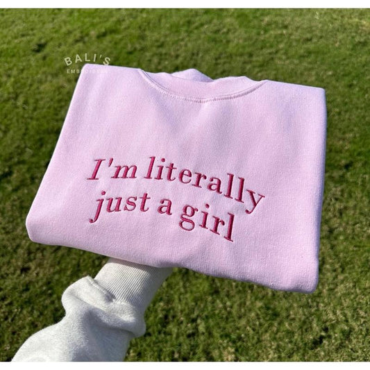 I'm Literally Just A Girl Embroidered Sweatshirt, Funny Gifts, Girly Shirt, Girly Gifts Pink, Funny y2k meme shirt, Gift Ideas for Her,