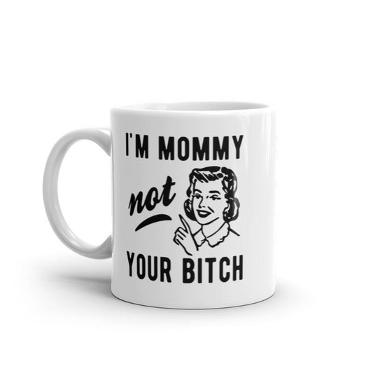 I'm Mommy Not Your Bitch Mug Funny Mother's Day Sarcastic Novelty Coffee Cup-11oz Funny Coffee Mugs Ceramic Printed Drinkware Cup