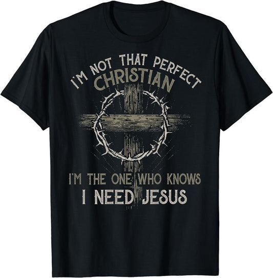 I'm Not That Perfect Christian 'm The One That Knows T-Shirt