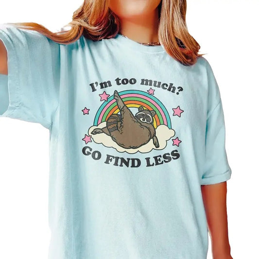 I'm Too Much Go Find Less Raccoon Shirt, Clowncore Weirdcore Weird Shirts, Unisex T-Shirt, Gifts For Her Women, Short Sleeve Tee Shirt, Gift Ideas For Her, Gifts For Birthday Mothers Day Christmas Fit Top