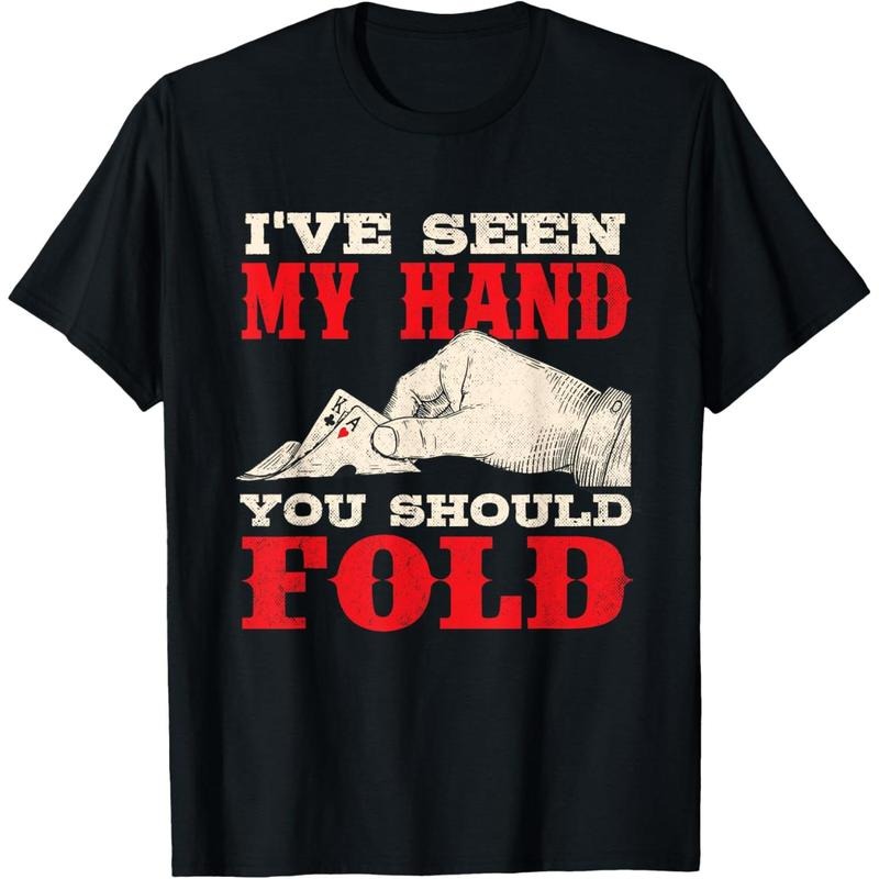 I've Seen My Hand You Should Fold - Poker Card Player Casino T-Shirt made in usa