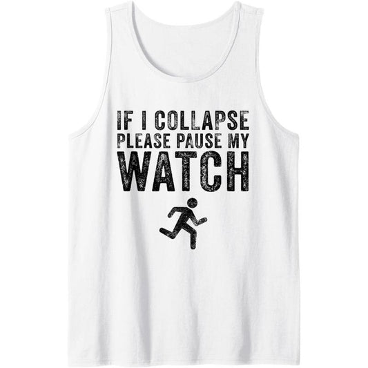 If I Collapse Please Pause My Watch Funny Running Marathon Tank Top made in usa