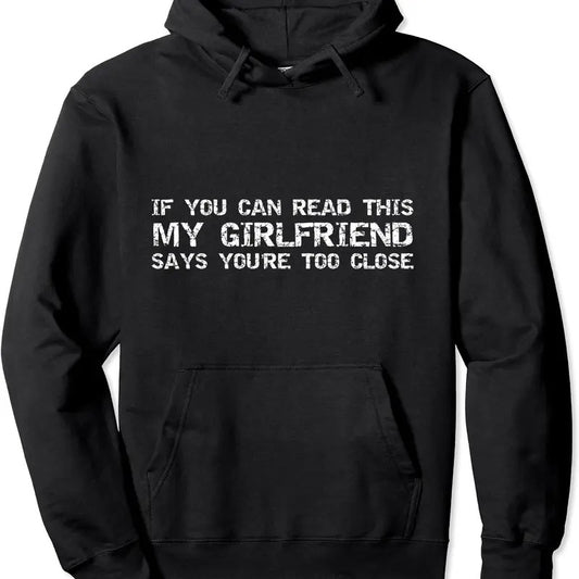 If You Can Read This My Girlfriend Says You're Too Close Hoodie | Unisex Hooded Sweatshirt