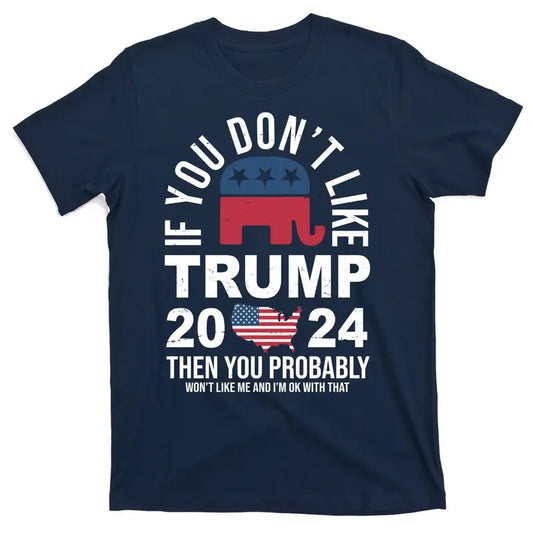 If You Don't Like Trump, You Probably Won't Like Me Funny Political T-Shirt Unisex - Menswear, Top