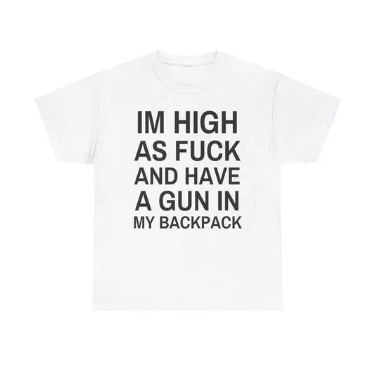 Im High as fck and have a gun in my backpack Y2K Cursed T-Shirt Funny Meme Twitter Shirts that go hard GenZ Meme meme Tee 90s Style Ironic