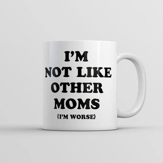 Im Not Like Other Moms Im Worse Mug Funny Sarcastic Mothers Day Cup-11oz Funny Coffee Mugs Ceramic Printed Drinkware Cup