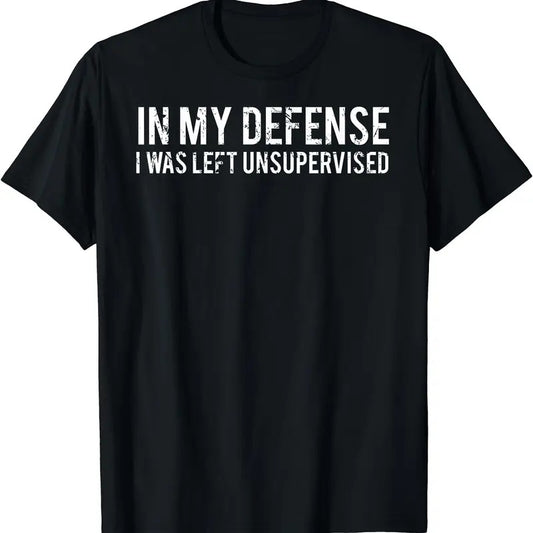 In my defense I was left unsupervised T Shirt | Unisex Cotton Tee Gift | Full Size