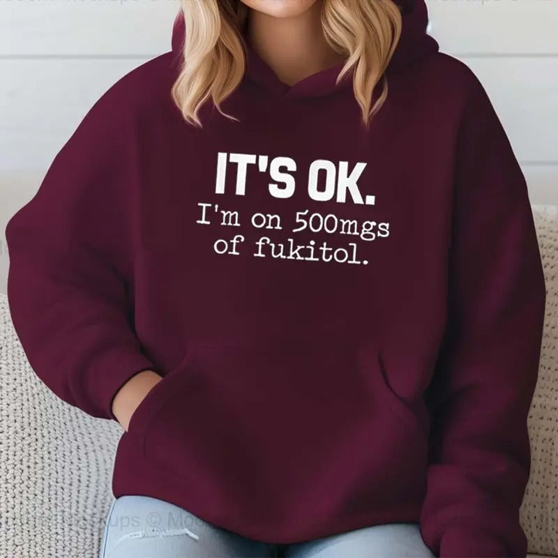 It's Ok I'm on 500mg of Fukitol Funny Hoodie Casual Street Style Fleece Pullover Hooded Sweatshirt Tops Trendy For Women For Men, Perfect Gift