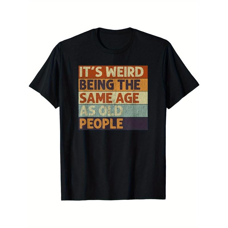It's Weird Being The Same Age As Old People Print Men's Crew Neck Fashionable Short Sleeve Sports T-shirt, Comfortable And Versatile, For Summer And Spring, Athletic Style, Comfort Fit T-Shirt, As Gifts made in usa