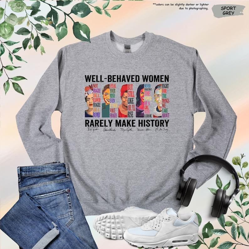 Jessie J Ross Well Behaved Women Rarely Make History Shirt, Feminist Shirt, Female Empowerment, Strong Women Shirt,Womens Rights Shirt,Empowered Women Tee, Unisex Graphic Tee, Smooth Fabric, Aesthetic Streetwear Vibe
