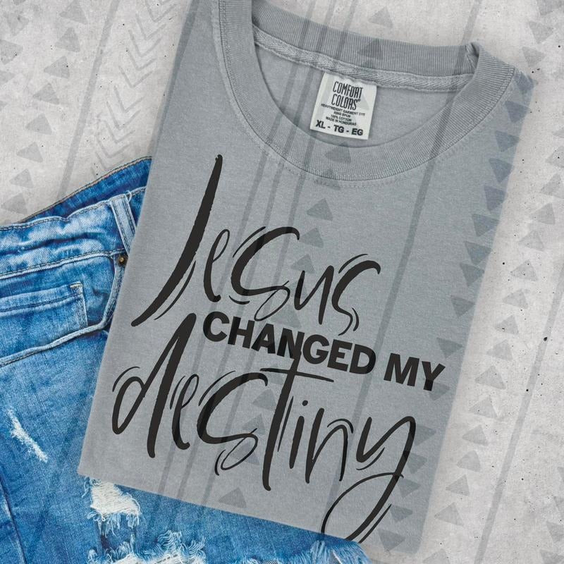 Jesus Changed my Destiny DTF Transfers - THIS IS NOT A SHIRT