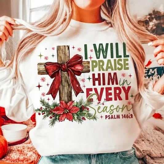 Jesus Christmas Cross, Christmas Bible I Will Praise Him in Every Season Sweatshirt, Christmas Bible Verse Cross Bow Shirt
