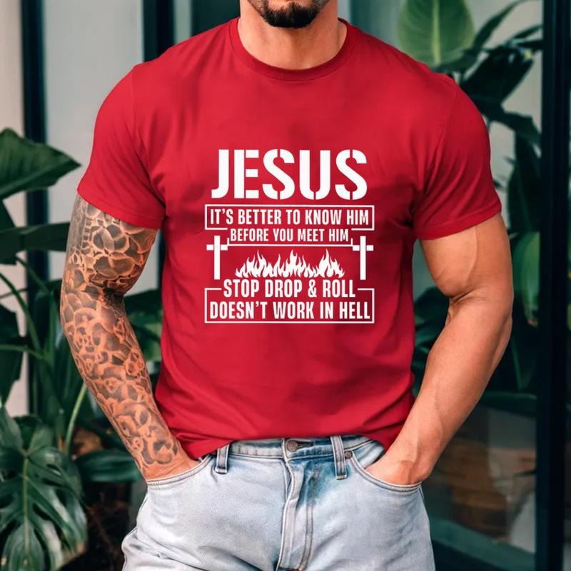 Jesus It's Better to Know Him Before You Meet Him Stop Drop and Roll Does not Work In Hell Tee Casual Style Crew Neck Short Sleeve T-Shirt Tops Trendy for Unisex, Perfect Gift