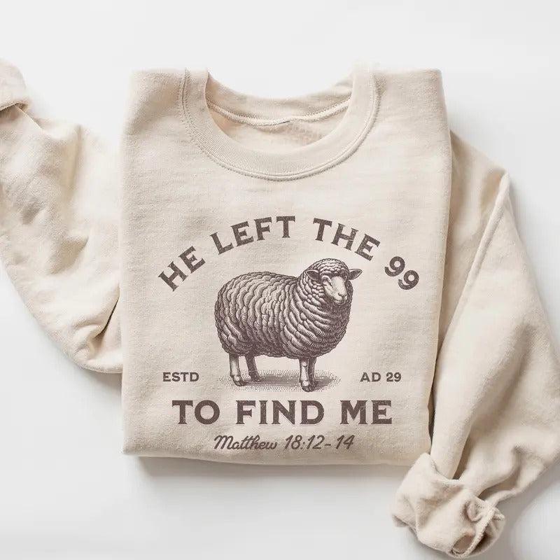 Jesus Leaves The 99 Sweatshirt, The Lord is My Shepherd Crewneck, Christian Sweatshirt, Christian Crewneck, He left the 99 to Save Me Shirt