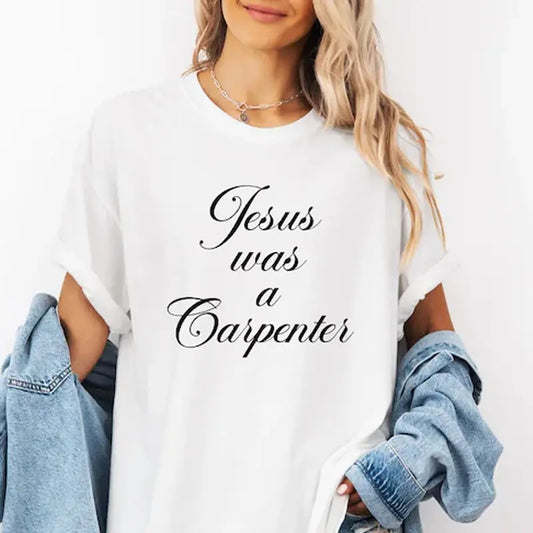 Jesus Was A Carpenter T-Shirt,Music Festival Shirt, Christian Shirt, Fashion Cotton, Full Colors, Full Sizes, For Men, For Women