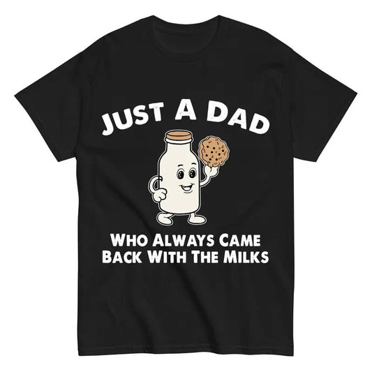 Just A Dad Who Always Came Back With The Milk T-Shirt