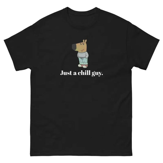 Just a chill guy. - Unisex Tee - Funny TShirt - Chill Guy Trend - Chill Guy Meme