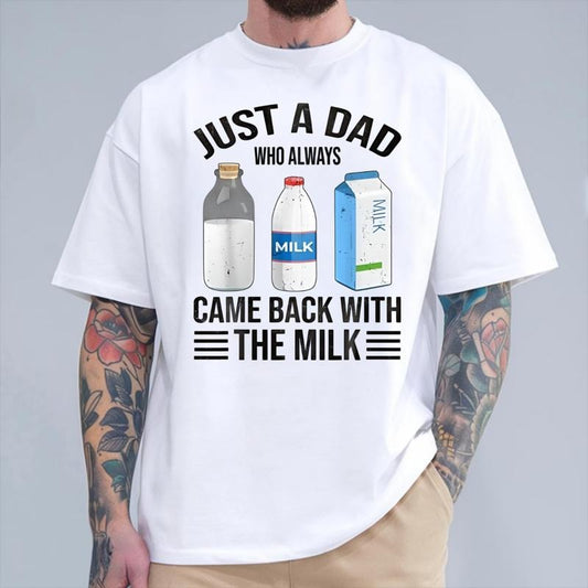 Just a dad who always came back with the milk fathers day T-Shirt, Dad T Shirt, Funny Shirt,Unisex T-shirt,  Father day Shirt, Dad Shirt, Gift for Dad