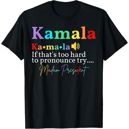 Kamala If that's too hard to pronounce try Madam President T-Shirt made in usa