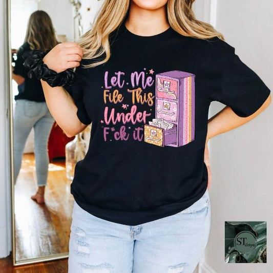 Let me file the under F it T-Shirt