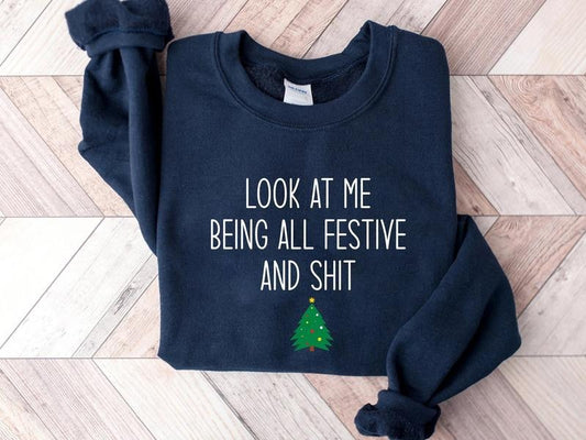 Look At Me Being All Festive Humor Christmas Sweatshirt, Sarcastic Holiday Shirt, Funny Christmas Hoodie, Christmas Tree Shirt Long Sleeve Clothes