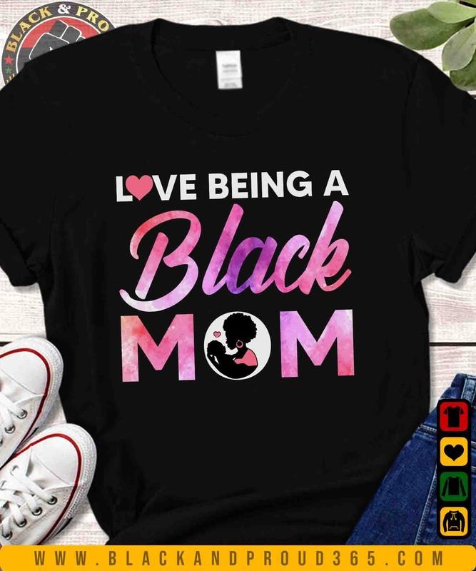 Love Being Black Mom T-shirt, Black Women Tee, Black Girl Magic, Black Mom Shirt, Mama Gift, Mother's Day Gift