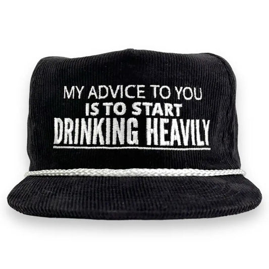 MY ADVICE TO YOU IS TO START DRINKING HEAVILY HAT Custom Embroidered