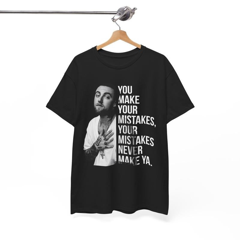 Mac Miller Quotes Tshirt, You make your mistakes, your mistakes never make ya, Music Tshirt, Hiphop Tee, Rap Shirt, Street Wear Crewneck Cotton