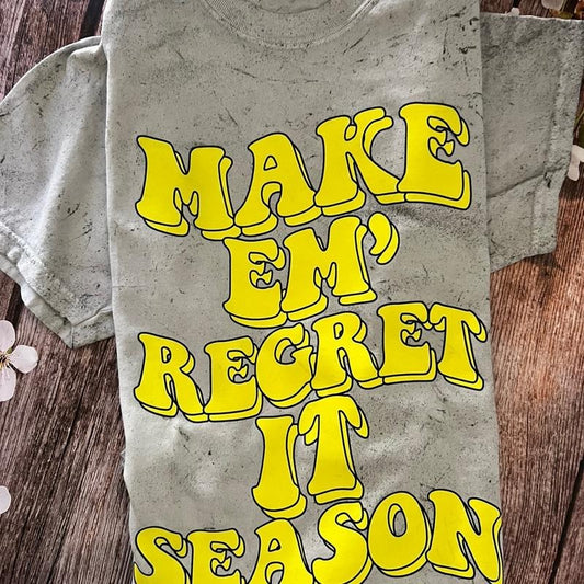Make em' regret it season T-shirt