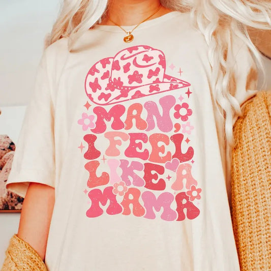 Man I Feel Like A Mama Shirt Mother's Day Gifts For Mom Birthday Gift For Mom New Mom Gift First Time Mom Gift Country Western Mama Tee