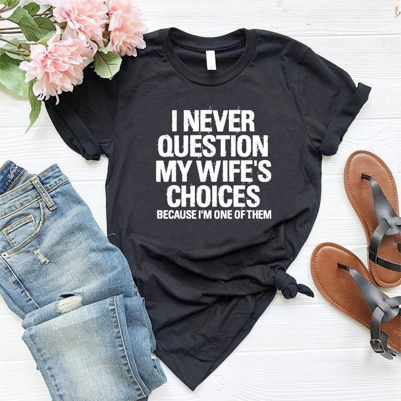 Men's Funny Wife's Choices T-Shirt,Funny Husband Shirt, Husband Gift From Wife,Dad Joke Shirt,Humor Tee for Man,Hubby Shirt,Funny Saying Tee