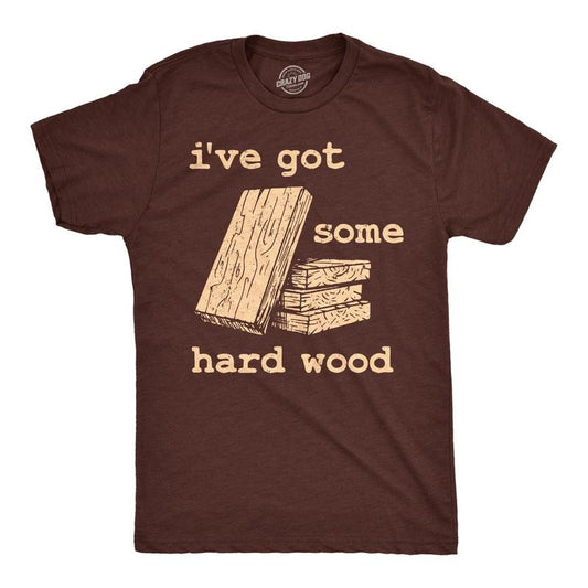 Mens Funny T Shirts Ive Got Some Hard Wood Sarcastic Novelty Tee For Men Mens Funny T Shirts Cool Tees Soft Stylish Casual Menswear Funny Sarcastic Short Sleeve Novelty Tees for Guys Brown -