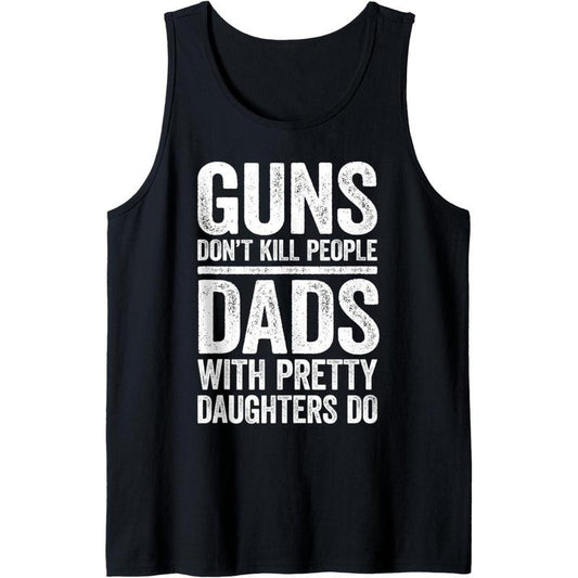 Mens Guns Don't Kill People Dads With Pretty Daughters Do T-Shirt Tank Top
