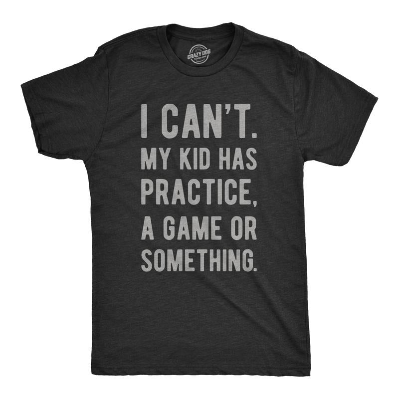 Mens I Cant My Kid Has Practice A Game Or Something T shirt Funny Fathers Day Mens Funny T Shirts Cool Tees Soft Stylish Casual Menswear Dad Joke Apparel for Men Funny Sarcastic Short Sleeve Novelty Black -
