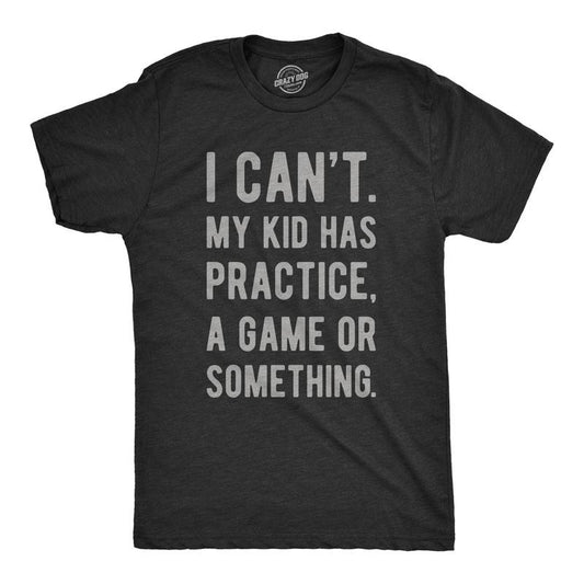 Mens I Cant My Kid Has Practice A Game Or Something T shirt Funny Fathers Day Mens Funny T Shirts Cool Tees Soft Stylish Casual Menswear Dad Joke Apparel for Men Funny Sarcastic Short Sleeve Novelty Black -