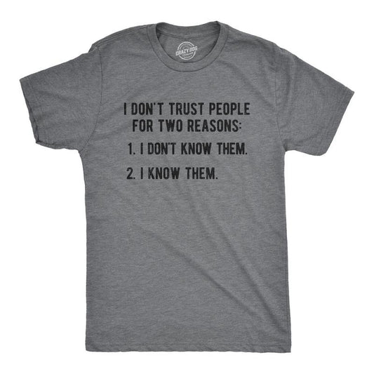 Mens I Don?t Trust People For Two Reasons: I Don't Know Them, I Know Them Tshirt Funny Tee Mens Funny T Shirts Cool Tees Soft Stylish Casual Menswear Funny Introvert T Shirt Novelty Tees for Men Dark Grey