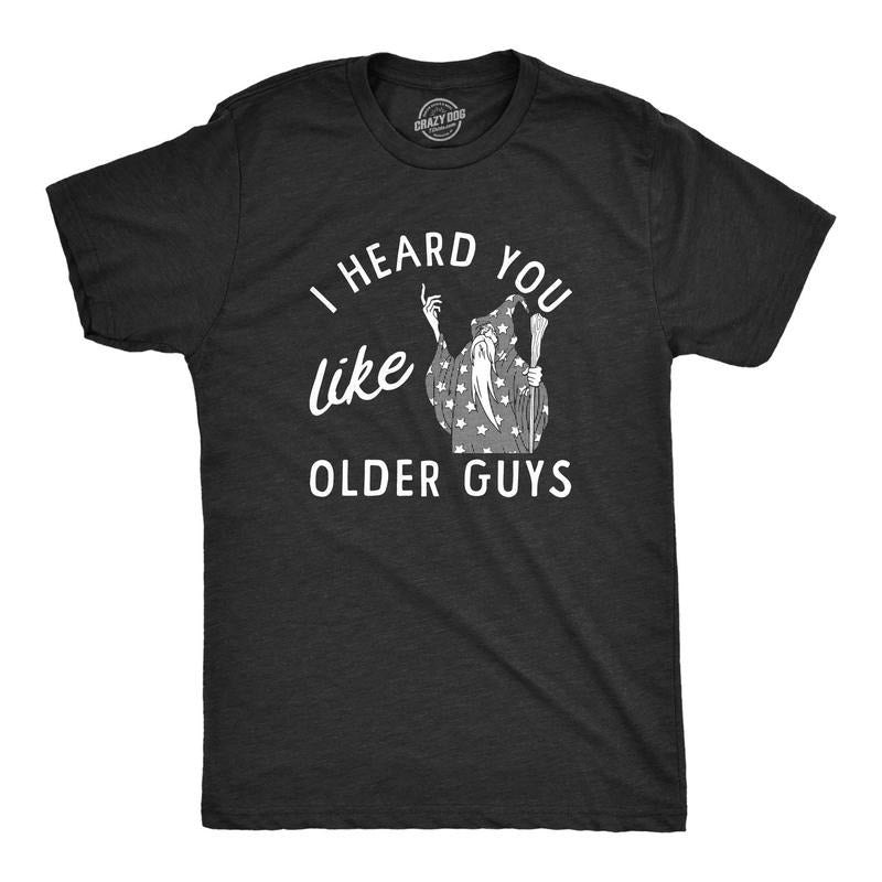 Mens I Heard You Like Older Guys T Shirt Funny Elderly Wise Wizard Joke Tee For Guys