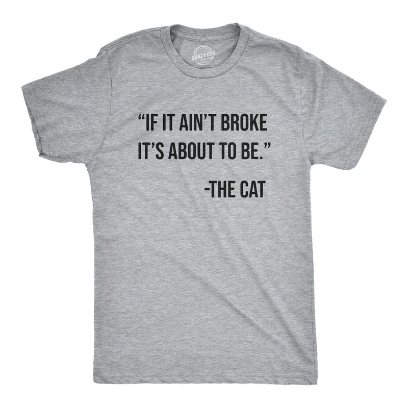 Mens If It Aint Broke Its About To Be T Shirt Funny Bad Kitten Quote Joke Tee For Guys Mens Funny T Shirts Cool Tees Soft Stylish Casual Menswear Sarcastic T Shirt for Men Funny Cat T Shirt Novelty Light Grey