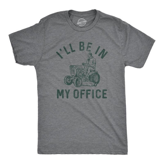 Mens Ill Be In My Office T Shirt Funny Lawn Mowing Lovers Yard Joke Tee For Guys Mens Funny T Shirts Cool Tees Soft Stylish Casual Menswear Funny Sarcastic Short Sleeve Novelty Tees for Guys Dark Grey