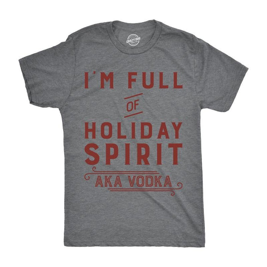 Mens Im Full Of Holiday Spirit AKA Vodka T shirt Funny Christmas Drinking Tee Mens Funny T Shirts Cool Tees Soft Stylish Casual Menswear Christmas Apparel for Men Funny Drinking Short Sleeve Novelty