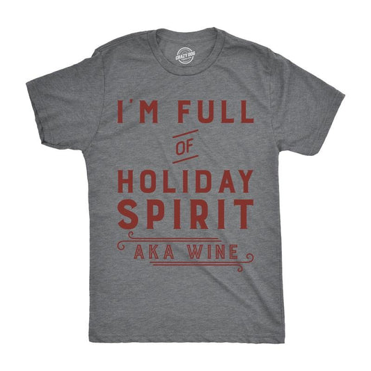 Mens Im Full Of Holiday Spirit AKA Wine T Shirt Funny Christmas Drinking Tee For Guys Mens Funny T Shirts Cool Tees Soft Stylish Casual Menswear Christmas Apparel for Men Funny Drinking Short Sleeve