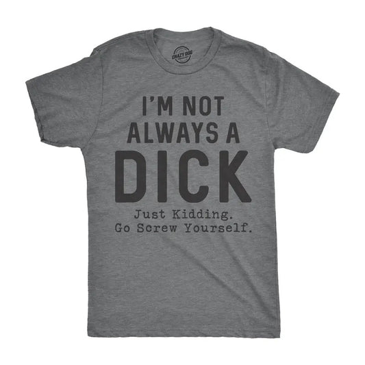 Mens Im Not Always A Dick T Shirt Funny Sarcastic A-Hole Tee for Guys Mens Funny T Shirts Cool Tees Soft Stylish Casual Menswear Funny Dark Grey
