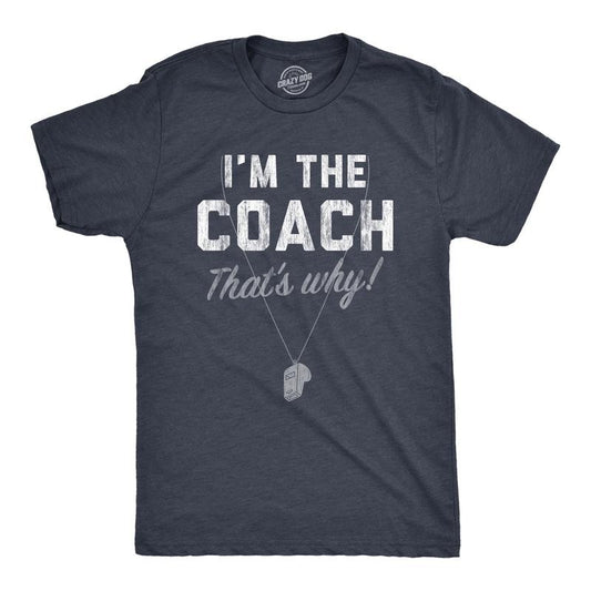 Mens Im The Coach Thats Why T Shirt Funny Sarcastic Sport Coaching Whistle Graphic Tee For Guys Mens Funny T Shirts Cool Tees Soft Stylish Casual Menswear Baseball Apparel for Men Funny Soccer Short Navy